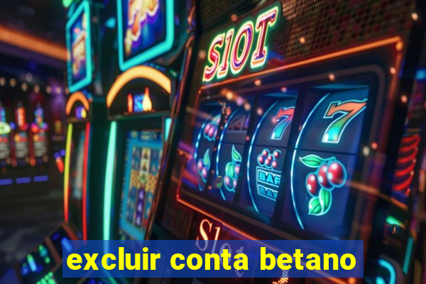 excluir conta betano