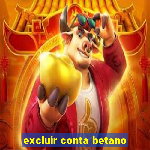 excluir conta betano