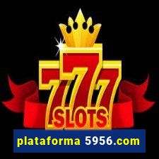 plataforma 5956.com