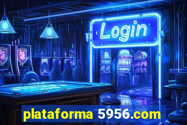 plataforma 5956.com