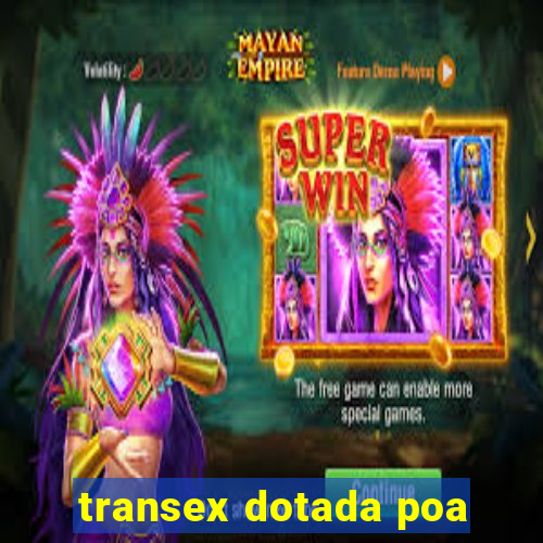 transex dotada poa