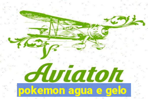 pokemon agua e gelo