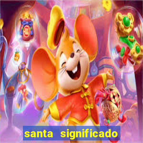 santa significado significado santa kaya