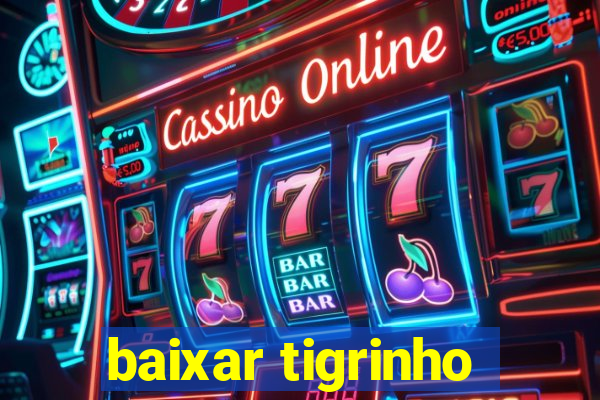 baixar tigrinho