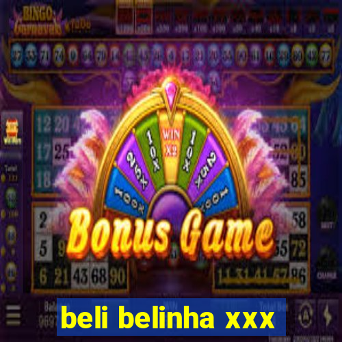 beli belinha xxx