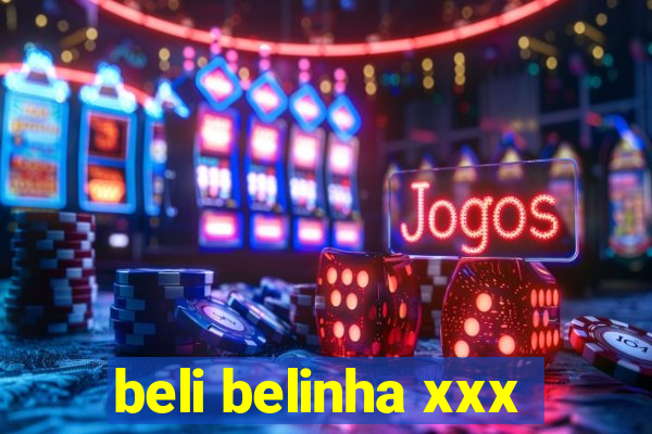 beli belinha xxx