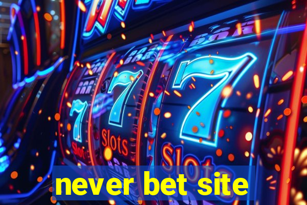 never bet site