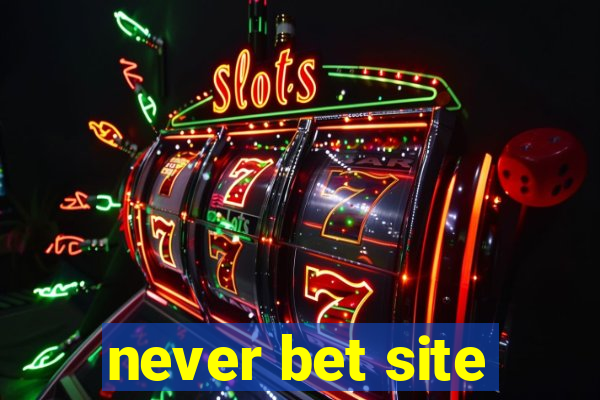 never bet site