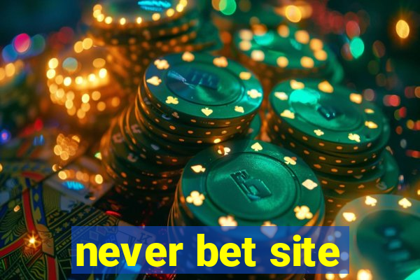 never bet site