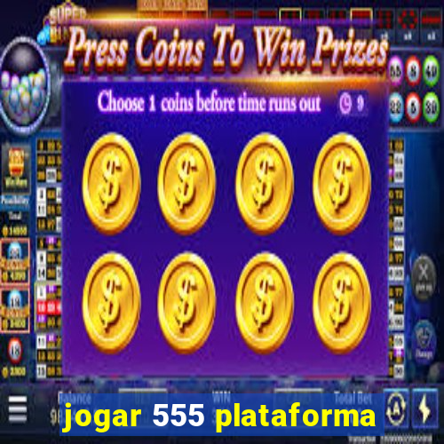 jogar 555 plataforma