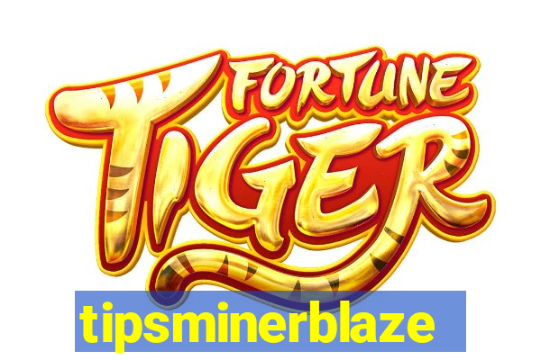 tipsminerblaze