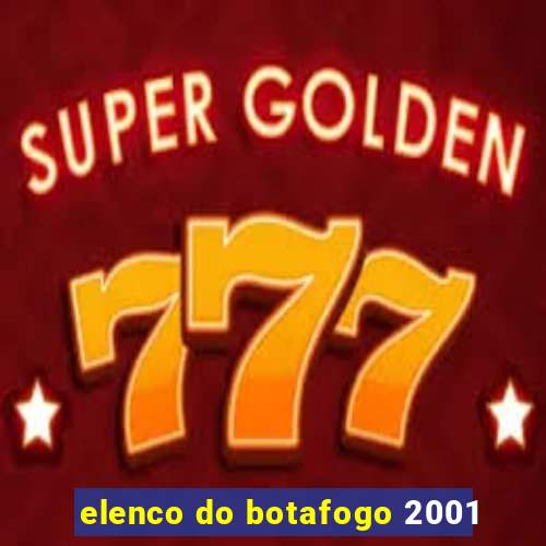 elenco do botafogo 2001