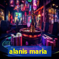 alanis maria