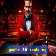 ganhe 30 reais no cadastro cassino