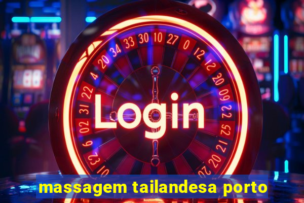 massagem tailandesa porto