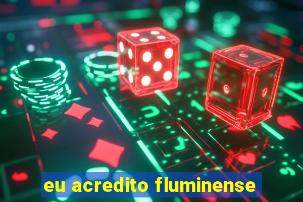 eu acredito fluminense