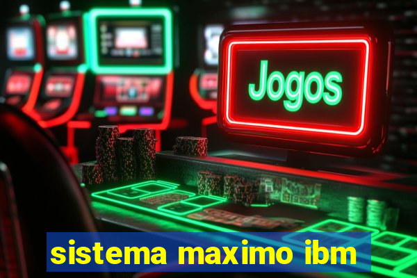 sistema maximo ibm