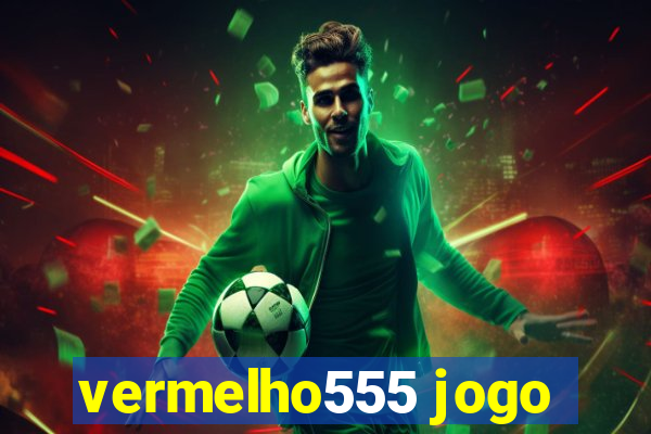 vermelho555 jogo