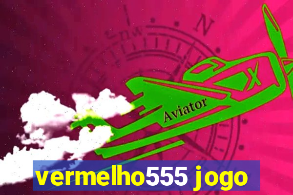 vermelho555 jogo