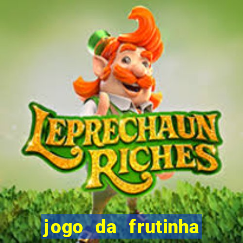 jogo da frutinha da dinheiro