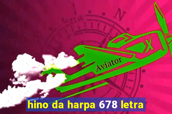 hino da harpa 678 letra