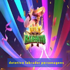 detetive labrador personagens