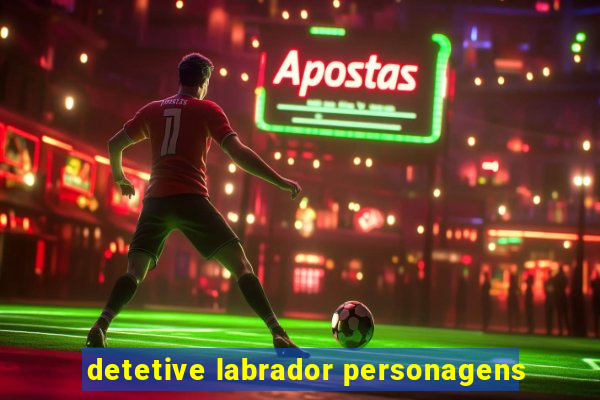 detetive labrador personagens