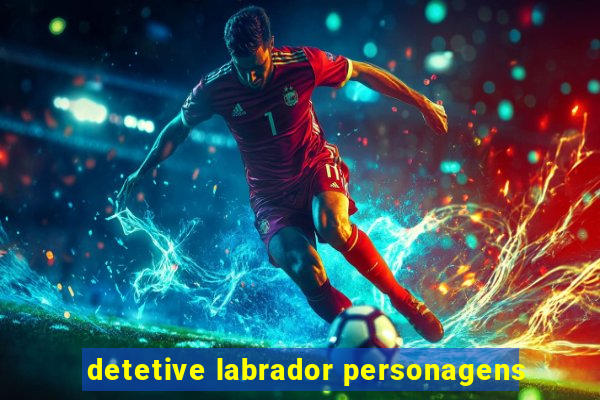 detetive labrador personagens