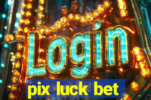 pix luck bet