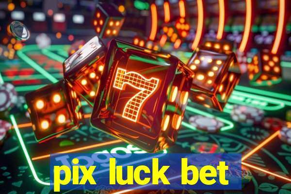 pix luck bet