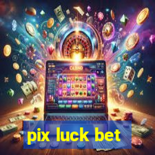 pix luck bet