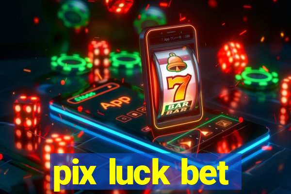 pix luck bet