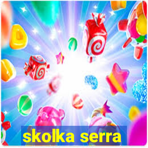 skolka serra