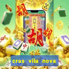 cras vila nova cachoeirinha horario de funcionamento