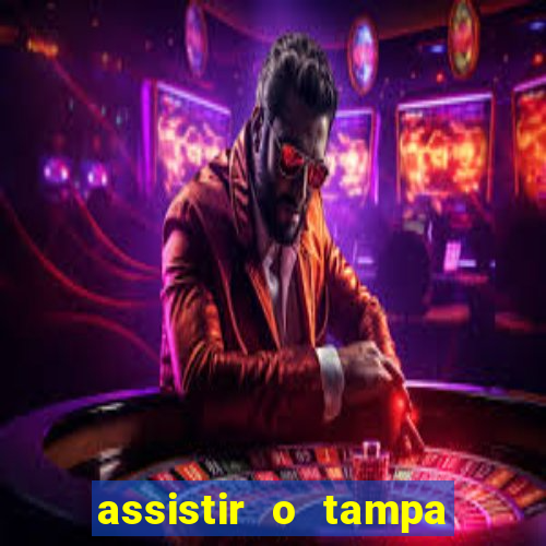 assistir o tampa da bola