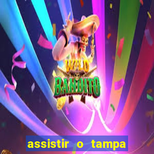 assistir o tampa da bola