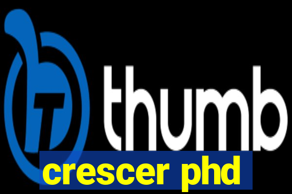 crescer phd