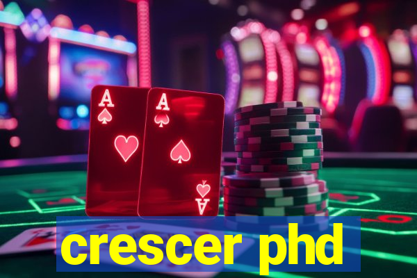 crescer phd