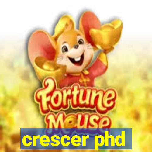 crescer phd