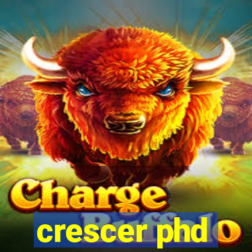 crescer phd