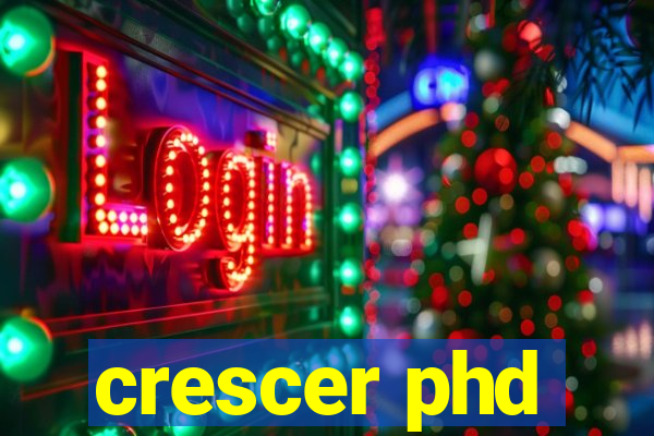 crescer phd