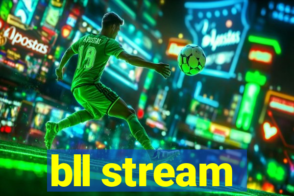 bll stream