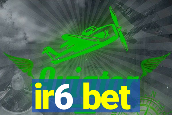 ir6 bet