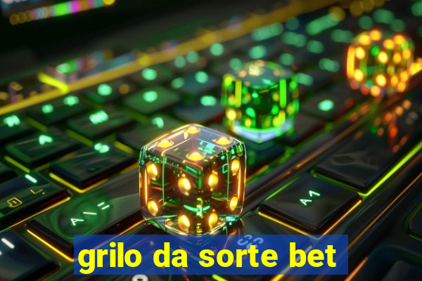 grilo da sorte bet