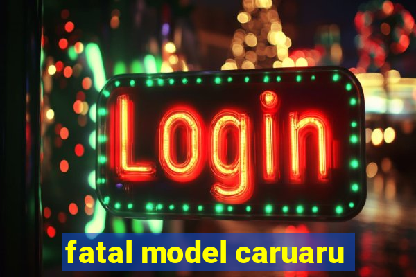 fatal model caruaru