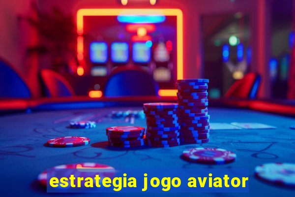 estrategia jogo aviator