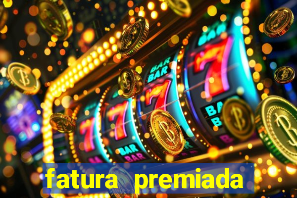 fatura premiada riachuelo loteria federal