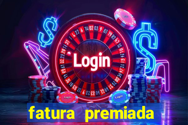 fatura premiada riachuelo loteria federal