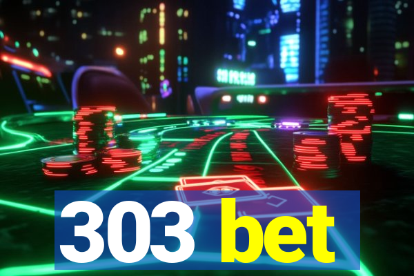 303 bet