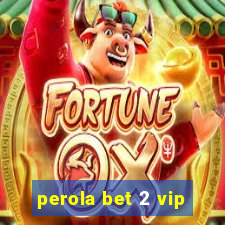 perola bet 2 vip